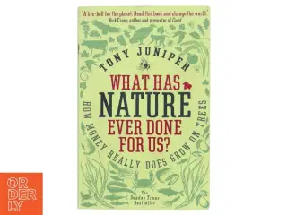 What has nature ever done for us? : how money really does grow on trees af Tony Juniper (Bog)