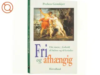 Fri og afhængig : om mænds forhold til Selvet og til kvinder af Preben Grønkjær (Bog)