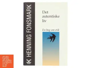 Det autentiske liv af Henning Fonsmark fra Børsen Bøger