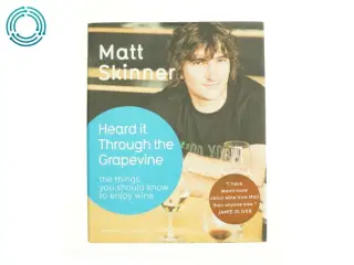 Heard It Through the Grapevine : the Things You Should Know to Enjoy Wine by Matt Skinner af Matt Skinner (Bog)