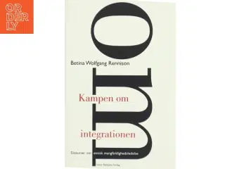 Kampen om integrationen : diskurser om etnisk mangfoldighedsledelse af Betina W. Rennison (Bog)