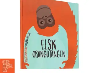 Elsk Orangutangen af Stefan Casta (Bog)