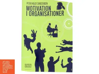 Motivation i organisationer af Peter Holdt Christensen (Bog)