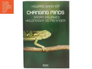 Changing minds : sådan påvirkes holdninger og meninger (Tekst på dansk) af Howard Gardner (Bog)