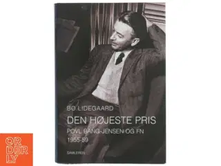 Den højeste pris : Povl Bang-Jensen og FN 1955-59 af Bo Lidegaard (Bog)