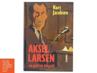 Aksel Larsen af Kurt Jacobsen (f. 1954) (Bog)