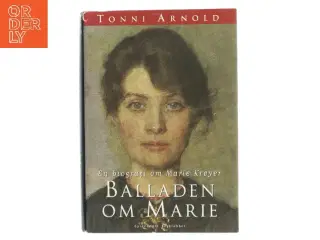 Balladen om Marie : en biografi om Marie Krøyer af Tonni Arnold (Bog)