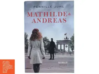 Mathilde & Andreas : roman af Pernille Juhl (f. 1963) (Bog)