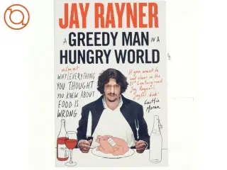 A Greedy Man in a Hungry World af Jay Rayner (Bog)