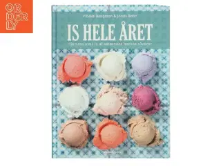 Is hele året : hjemmelavet is af sæsonens bedste råvarer af Vibeke Bengtson (Bog)
