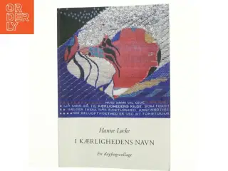 I kærlighedens navn : en dagbogscollage af Hanne Løcke (Bog)