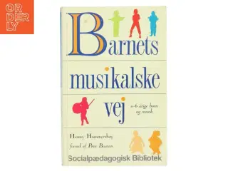 Barnets musikalske vej : 0-6 årige børn og musik af Henny Hammershøj (Bog)