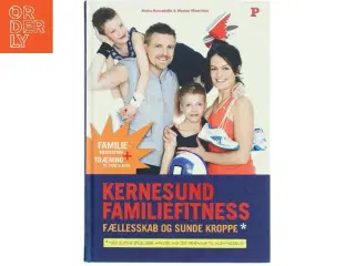 Kernesund familiefitness : fællesskab og sunde kroppe : med sjove øvelser, afkobling og træning til hjemmebrug (Bog)
