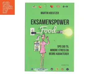 Eksamenspower : spis dig til mindre stress og bedre karakterer af Martin Kreutzer (Bog)