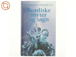Nordiske myter og sagn : med kulturhistorisk indledning af Vilh. Grønbech (Bog)
