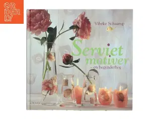 Servietmotiver : en begynderbog af Vibeke Schaarup (Bog)