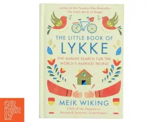 The little book of lykke : the Danish search for the world&#39;s happiest people af Meik Wiking (Bog)