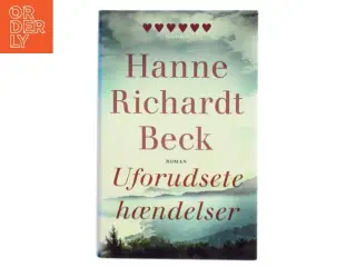 Uforudsete hændelser : roman af Hanne Richardt Beck (Bog)