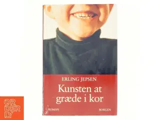 Kunsten at græde i kor : roman af Erling Jepsen (f. 1956) (Bog)