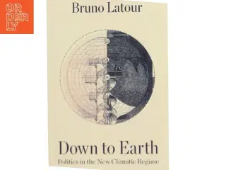 Down to earth : politics in the new climatic regime af Bruno Latour (Bog)
