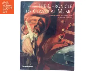The chronicle of classical music : an intimate diary of the lives and music of the great composers af Alan Kendall (Bog)