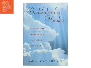 Budskaber fra himlen : et mediums budskab om liv efter døden af James Van Praagh (Bog)