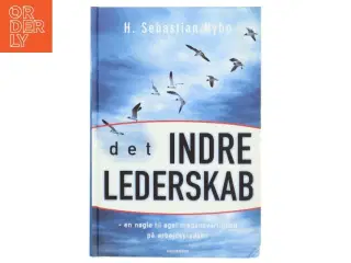 Det indre lederskab : en nøgle til øget medansvarlighed på arbejdspladsen af Sebastian Nybo (Bog)