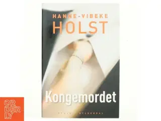 Kongemordet : roman af Hanne-Vibeke Holst (Bog)