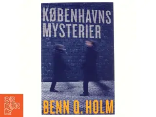 Københavns mysterier : roman af Benn Q. Holm (f. 1962) (Bog)