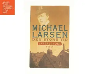 Den store tid : roman : Aftenlandet af Michael Larsen (Bog)