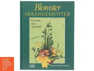 “Blomsterarrangementer - Fra mark, skov og strand” af Marianne Juhl Andersen, Clausen Bøger