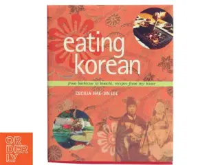 Eating Korean : from barbecue to kimchi, recipes from my home af Cecilia Hae-Jin Lee (Bog)