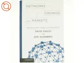 Networks, crowds, and markets : reasoning about a highly connected world by D. Easley and J. Kleinberg (Bog)