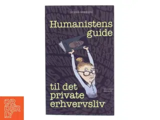 Humanistens guide til det private erhvervsliv af Dennis Nørmark (f. 1978-04-02) (Bog)
