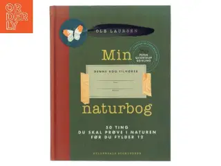 Min naturbog : 50 ting du skal prøve i naturen før du fylder 12 af Ole Laursen (f. 1965-11-10) (Bog)
