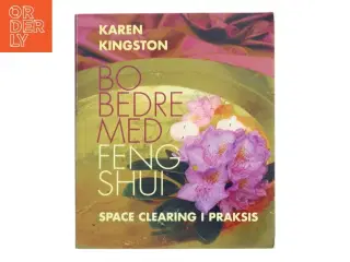 Bo bedre med Feng Shui : space clearing i praksis af Karen Kingston (Bog)