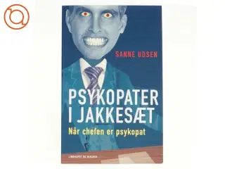 Psykopater i jakkesæt - når chefen er psykopat af Sanne Udsen (Bog)