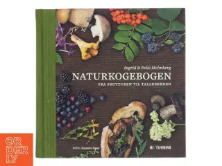 Naturkogebogen : fra skovturen til tallerkenen af Ingrid Holmberg (Bog)