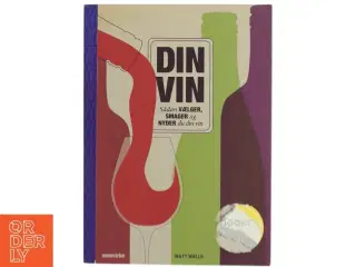 Din vin - sådan vælger, smager og nyder du din vin af Matt Walls (Bog)