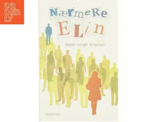 Nærmere Elin : roman af Martin Krogh Andersen (Bog) fra Gyldendal