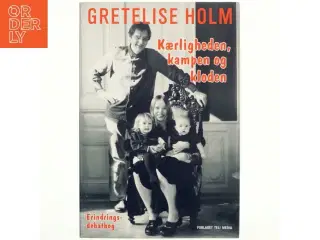 Kærligheden, kampen og kloden : en erindringsdebatbog af Gretelise Holm (f. 1946) (Bog)