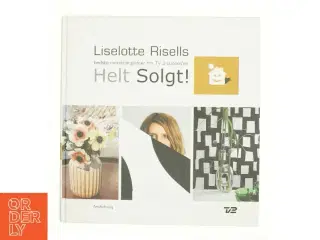 Liselotte Risells bedste indretningsideer fra TV 2-succes'en Helt solgt! (Bog)