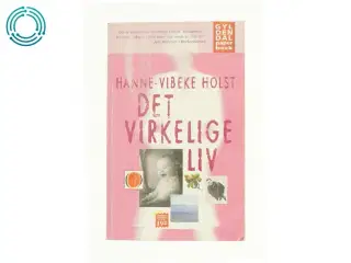 Det Virkelige Liv: Roman af Holst, Hanne-Vibeke (Bog)