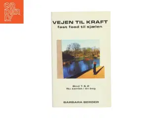Vejen til kraft : fast food til sjælen : bind 1 & 2 af Barbara Berger (Bog)