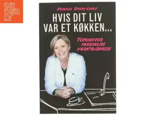 Hvis dit liv var et køkken : topchefens personlige værktøjskasse af Pernille Spiers-Lopez (Bog)