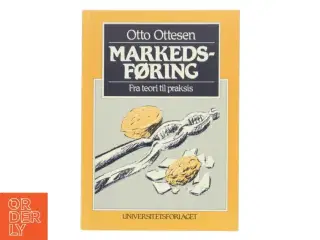 Markedsføring : fra teori til praksis af Otto Ottesen (Bog)