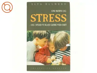 Om børn og stress : og hvad vi kan gøre ved det af Ylva Ellneby (Bog)