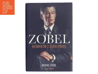 Zobel : historien om et dansk dynasti af Michael Teschl (Bog)