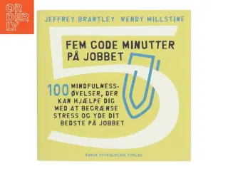 Fem gode minutter på jobbet : 100 mindfulnessøvelser, der kan hjælpe dig med at begrænse stress og yde dit bedste på jobbet (