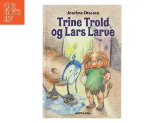 Trine Trold og Lars Larve af Josefine Ottesen (Bog)